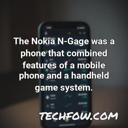 the nokia n gage was a phone that combined features of a mobile phone and a handheld game system