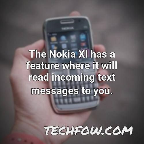 the nokia xl has a feature where it will read incoming text messages to you
