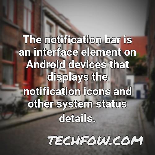 the notification bar is an interface element on android devices that displays the notification icons and other system status details