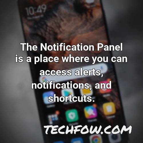 the notification panel is a place where you can access alerts notifications and shortcuts