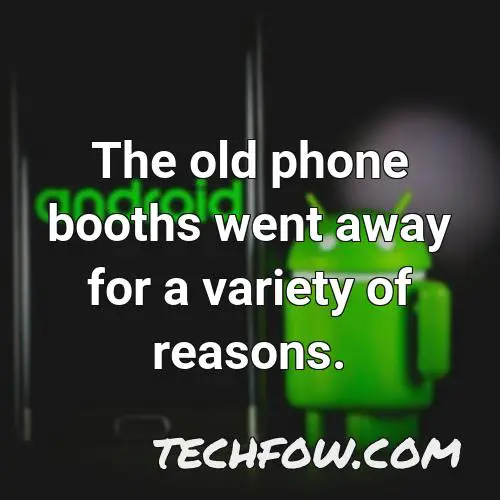 the old phone booths went away for a variety of reasons