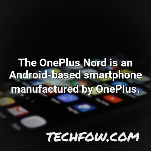 the oneplus nord is an android based smartphone manufactured by oneplus 2