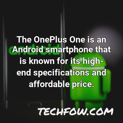 the oneplus one is an android smartphone that is known for its high end specifications and affordable price