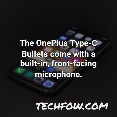 the oneplus type c bullets come with a built in front facing microphone