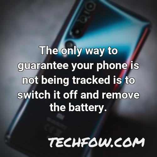 the only way to guarantee your phone is not being tracked is to switch it off and remove the battery