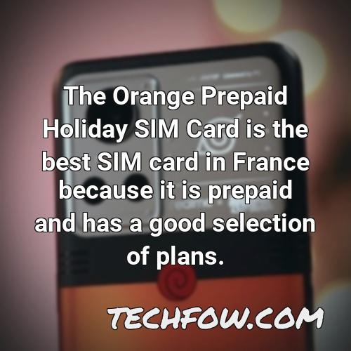 the orange prepaid holiday sim card is the best sim card in france because it is prepaid and has a good selection of plans