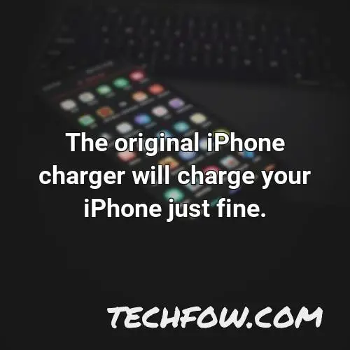 the original iphone charger will charge your iphone just fine
