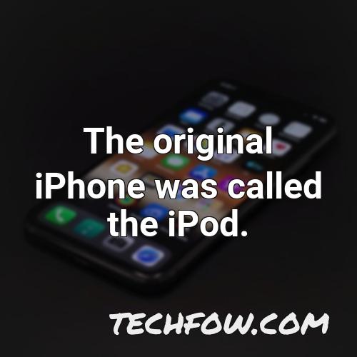 the original iphone was called the ipod