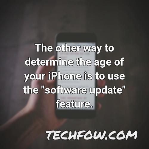 the other way to determine the age of your iphone is to use the software update feature