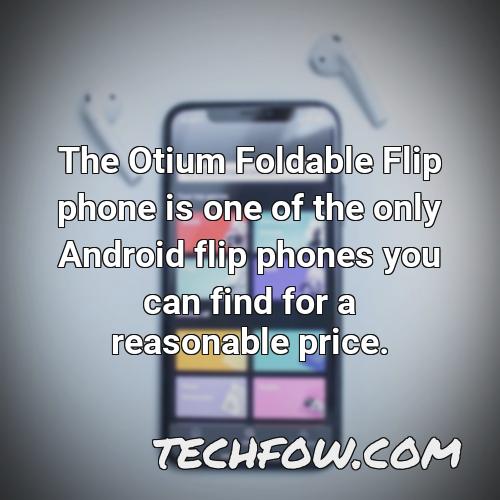 the otium foldable flip phone is one of the only android flip phones you can find for a reasonable price