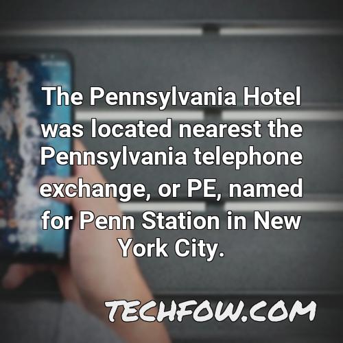 the pennsylvania hotel was located nearest the pennsylvania telephone exchange or pe named for penn station in new york city