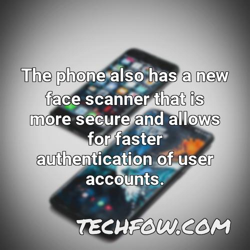 the phone also has a new face scanner that is more secure and allows for faster authentication of user accounts
