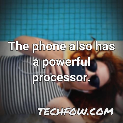 the phone also has a powerful processor