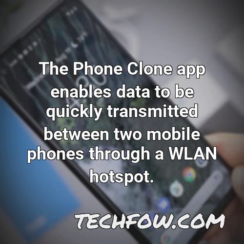 the phone clone app enables data to be quickly transmitted between two mobile phones through a wlan hotspot 1