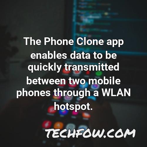 the phone clone app enables data to be quickly transmitted between two mobile phones through a wlan hotspot