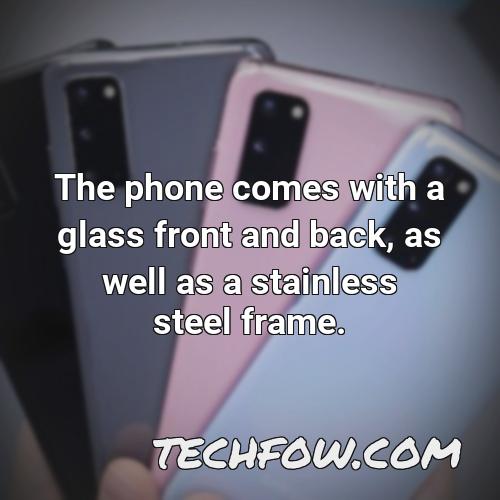 the phone comes with a glass front and back as well as a stainless steel frame