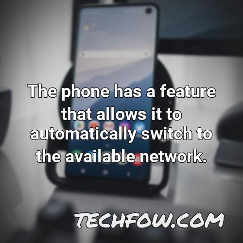 the phone has a feature that allows it to automatically switch to the available network
