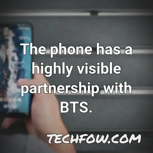 the phone has a highly visible partnership with bts