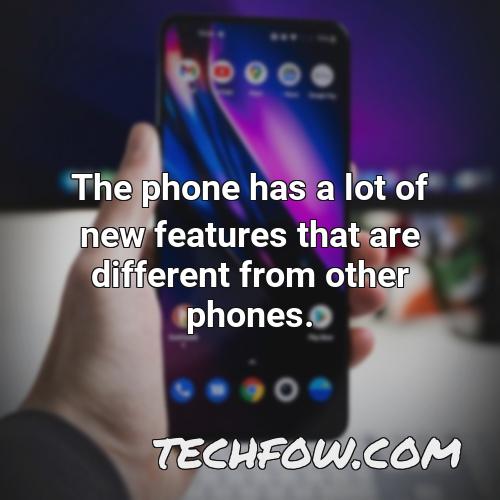 the phone has a lot of new features that are different from other phones