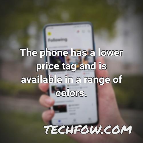 the phone has a lower price tag and is available in a range of colors
