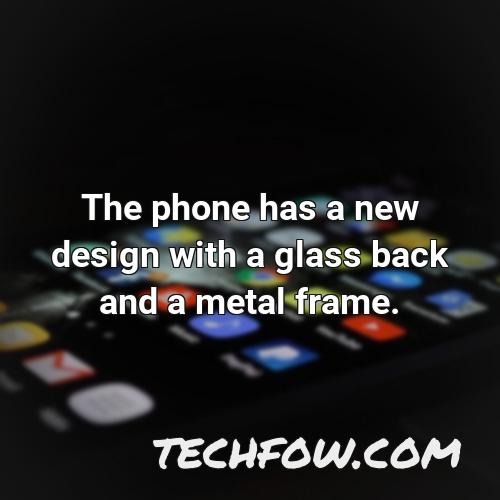 the phone has a new design with a glass back and a metal frame
