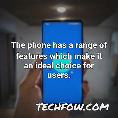 the phone has a range of features which make it an ideal choice for users