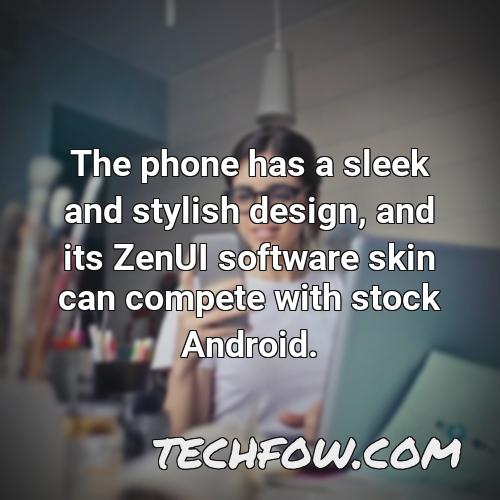 the phone has a sleek and stylish design and its zenui software skin can compete with stock android