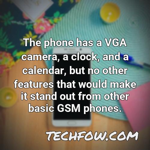 the phone has a vga camera a clock and a calendar but no other features that would make it stand out from other basic gsm phones