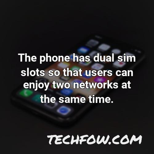 the phone has dual sim slots so that users can enjoy two networks at the same time