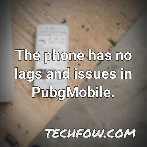 the phone has no lags and issues in pubgmobile