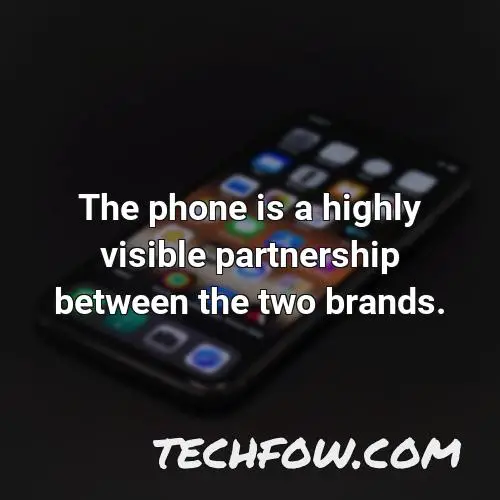 the phone is a highly visible partnership between the two brands