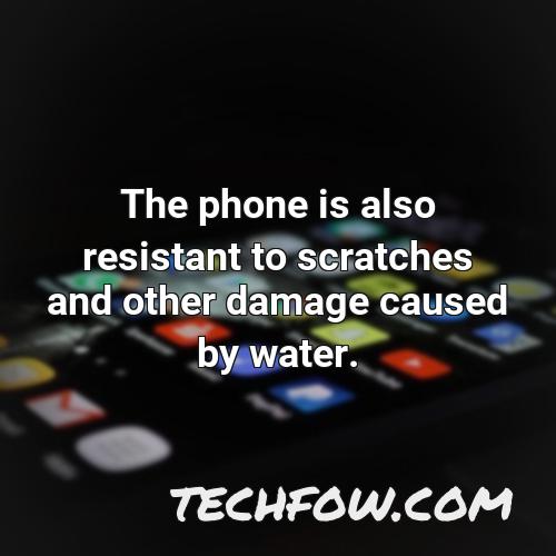 the phone is also resistant to scratches and other damage caused by water