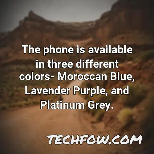 the phone is available in three different colors moroccan blue lavender purple and platinum grey