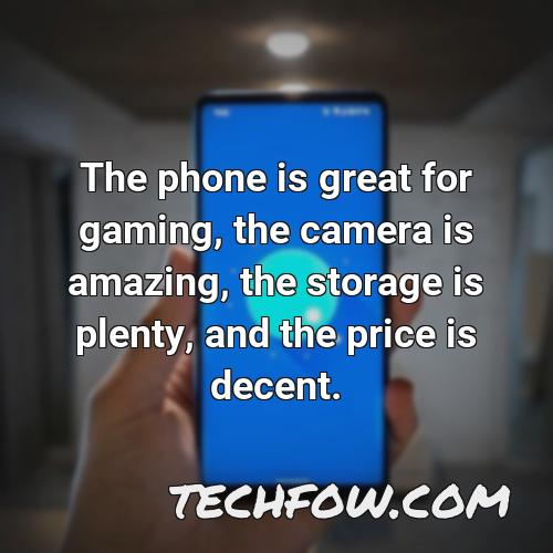 the phone is great for gaming the camera is amazing the storage is plenty and the price is decent