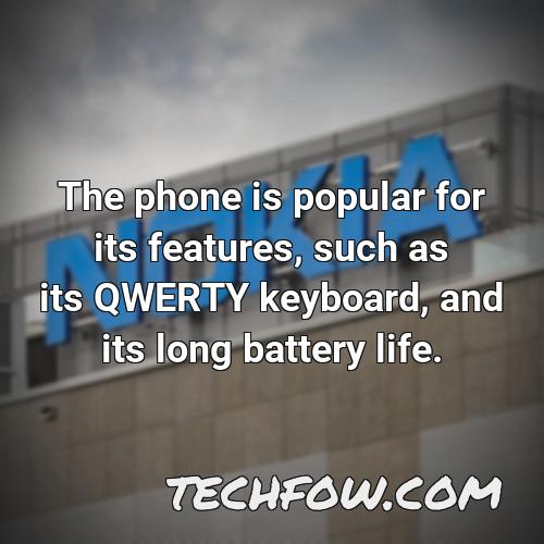 the phone is popular for its features such as its qwerty keyboard and its long battery life