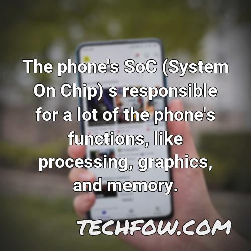 the phone s soc system on chip s responsible for a lot of the phone s functions like processing graphics and memory