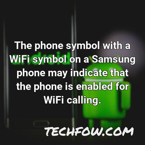 the phone symbol with a wifi symbol on a samsung phone may indicate that the phone is enabled for wifi calling