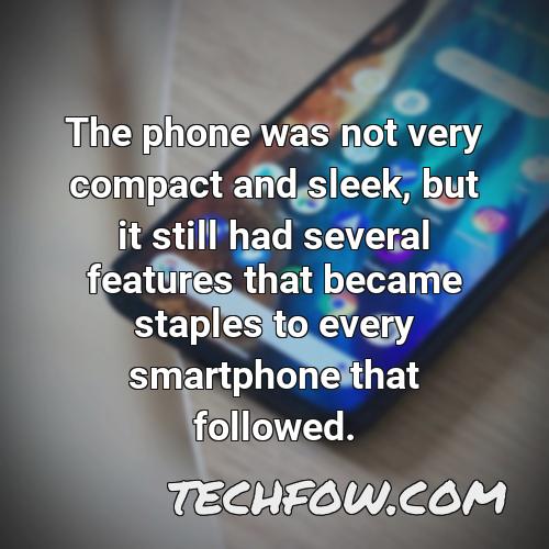 the phone was not very compact and sleek but it still had several features that became staples to every smartphone that followed