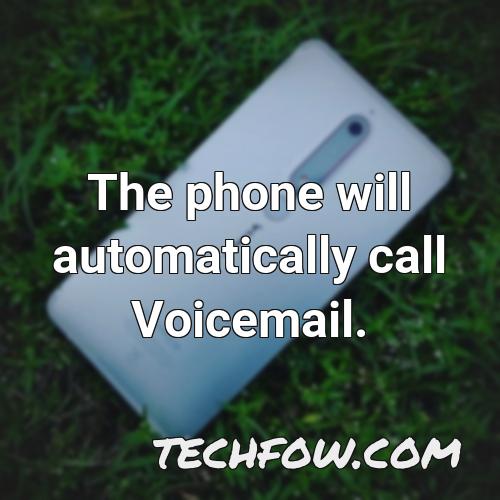 the phone will automatically call voicemail