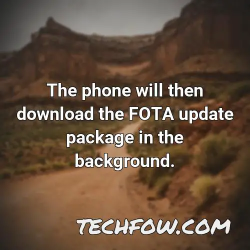 the phone will then download the fota update package in the background