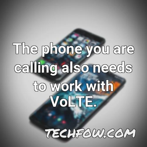 the phone you are calling also needs to work with volte