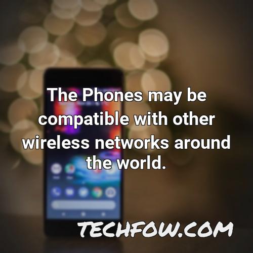the phones may be compatible with other wireless networks around the world 1