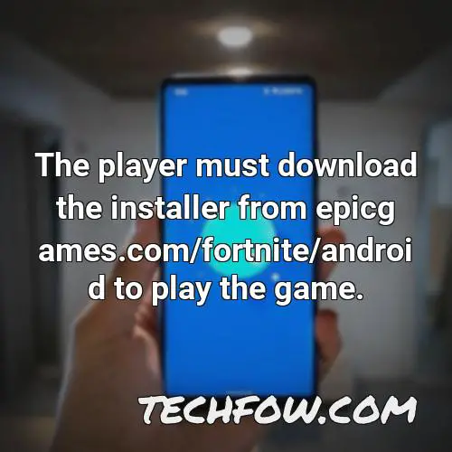 the player must download the installer from epicgames com fortnite android to play the game