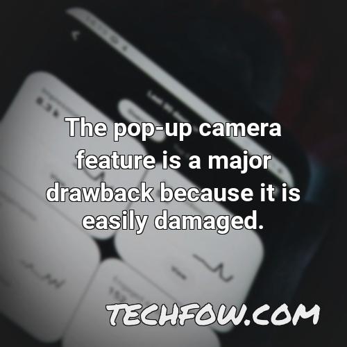 the pop up camera feature is a major drawback because it is easily damaged
