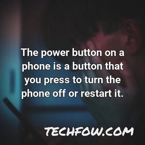 the power button on a phone is a button that you press to turn the phone off or restart it