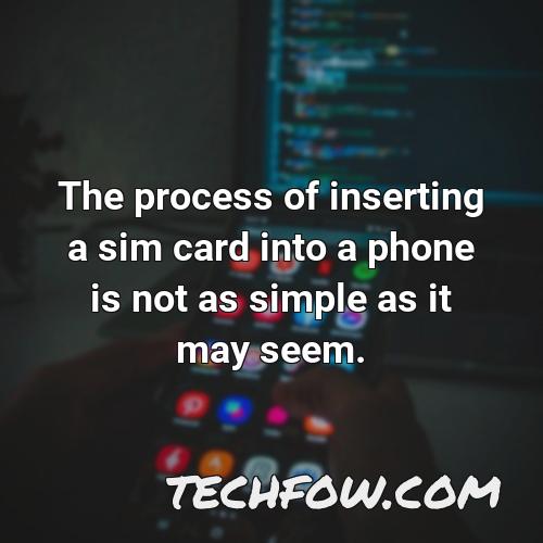 the process of inserting a sim card into a phone is not as simple as it may seem