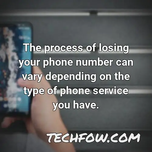 the process of losing your phone number can vary depending on the type of phone service you have