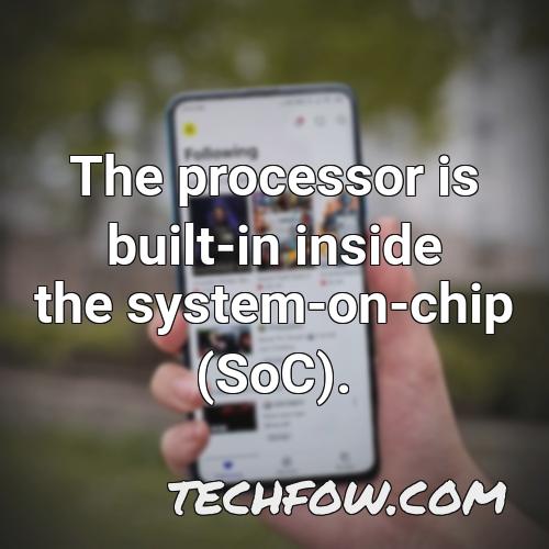 the processor is built in inside the system on chip soc