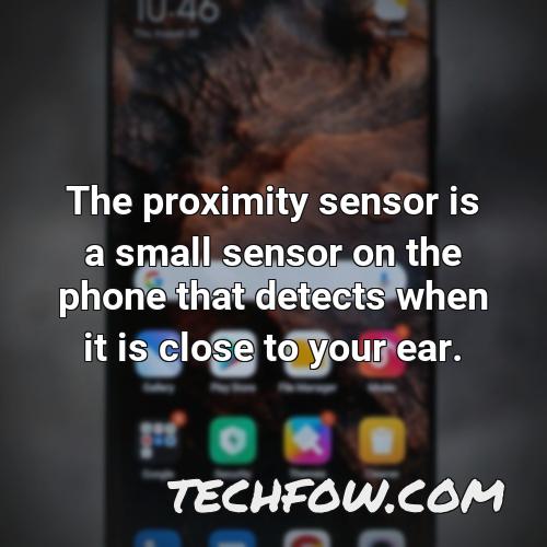the proximity sensor is a small sensor on the phone that detects when it is close to your ear