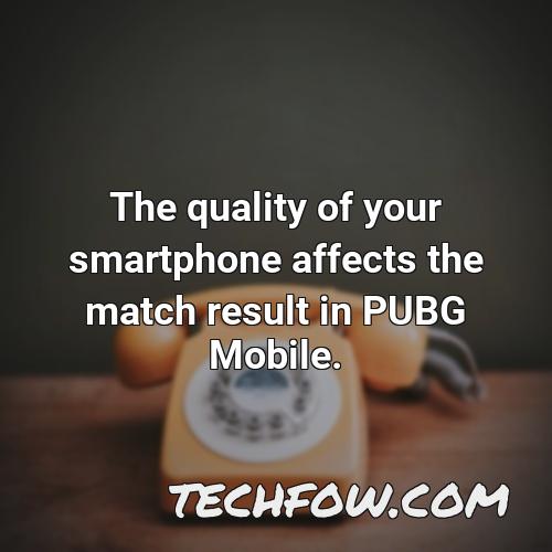 the quality of your smartphone affects the match result in pubg mobile